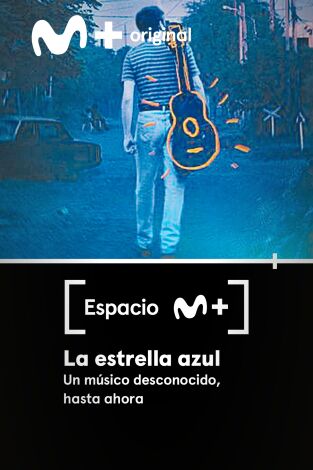 Espacio M+. T(T1). Espacio M+ (T1): La estrella azul. Un músico desconocido, hasta ahora.