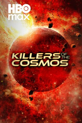 Killers of the cosmos