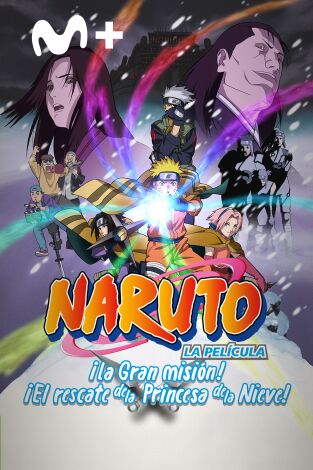 Naruto La Película: ¡La Gran misión! ¡El rescate de la Princesa de la Nieve!