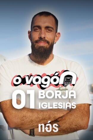 O Vagón. T(T1). O Vagón (T1): O Vagón, con Borja Iglesias