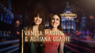 La Resistencia (T2): Vanesa Martín y Adriana Ugarte