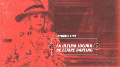 Informe Cine (T4): La última locura de Claire Darling