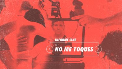 Informe Cine (T4): No me toques