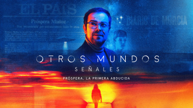 Otros Mundos: Señales: Señales. Próspera, la primera abducida