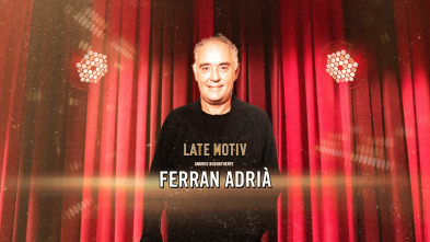 Late Motiv (T6): Ferrán Adriá