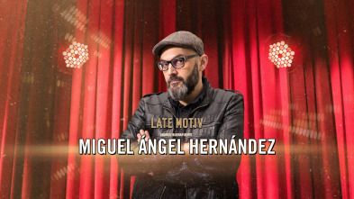 Late Motiv (T6): Miguel Ángel Hernández