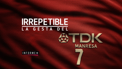 InformeInforme Plus+ (20/21): Irrepetible. La Gesta del TDK Manresa