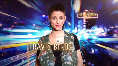 La Resistencia (T4): Travis Birds