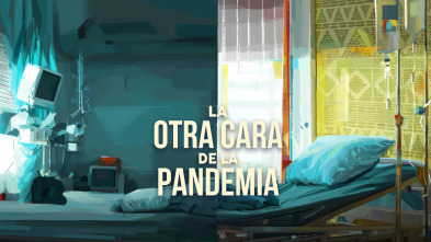 La otra cara de la pandemia: Ep.2