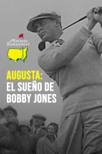 Augusta, el sueño de Bobby Jones