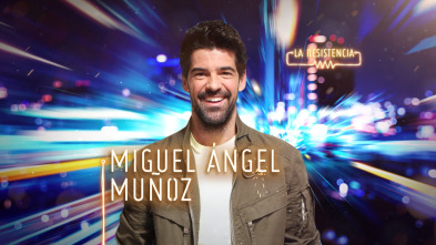 La Resistencia (T4): Miguel Ángel Muñoz