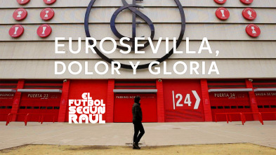 El fútbol según Raúl (1): EuroSevilla, dolor y gloria