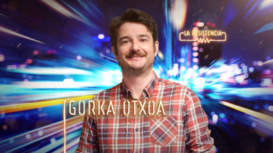 La Resistencia (T4): Gorka Otxoa