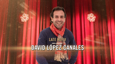 Imagen de Late Motiv (T6): David López Canales - 2