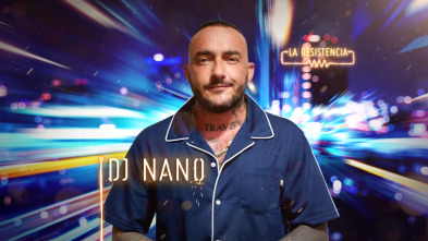 La Resistencia (T4): Dj Nano