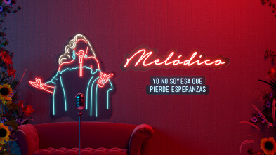 Melódico (T1): Yo no soy esa que pierde esperanzas