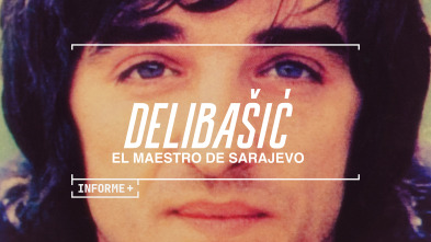 Informe Plus+. Delibasic: El maestro de Sarajevo