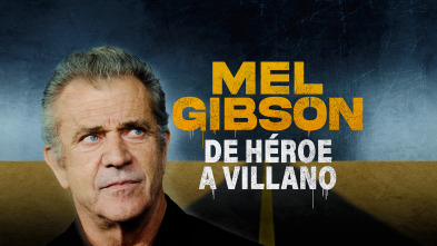 Mel Gibson: de héroe a villano