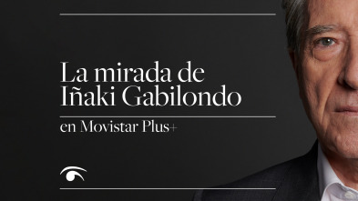 La mirada de Iñaki Gabilondo en Movistar Plus+