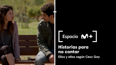 Espacio M+ (T1): Historias para no contar. Ellos y ellas según Cesc Gay