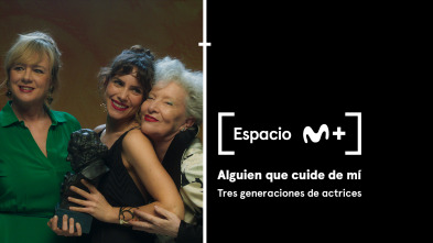 Espacio M+ (T1): Alguien que cuide de mí. Tres generaciones de actrices