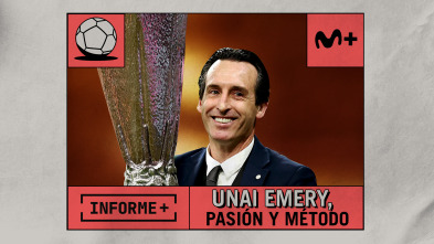 Informe Plus+. Unai Emery. Pasión y método