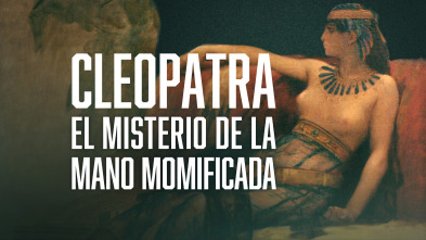 Cleopatra: el misterio de la mano momificada