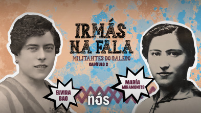 Irmás na Fala: Militantes do galego - Elvira Bao e María Miramontes