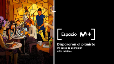 Espacio M+ (T1): Dispararon al pianista. Un canto de animación a los músicos