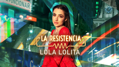 La Resistencia (T7): Lola Lolita