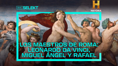 Los maestros de Roma: Miguel Ángel, Rafael y Leonardo da Vinci