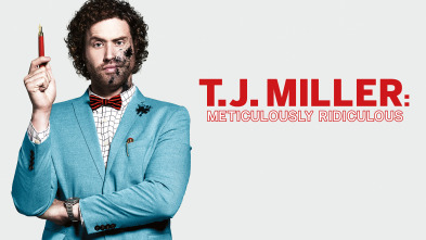 T.J. Miller: Meticulosamente Ridículo