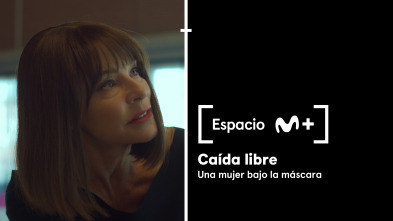 Espacio M+ (T1): Caída libre. Una mujer bajo la máscara