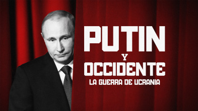 Putin y Occidente: la guerra de Ucrania 