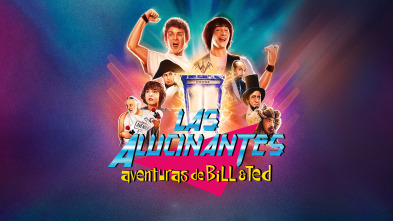 Las alucinantes aventuras de Bill y Ted