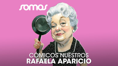 Cómicos nuestros: Rafaela Aparicio