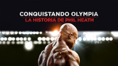 Conquistando Olympia: la historia de Phil Heath