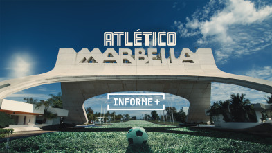 Informe Plus+. Atlético Marbella. Aquel Fútbol de los 90