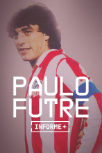 Imagen de Informe Plus+. Paulo Futre, El Portugués - 1