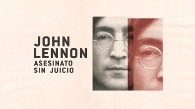 John Lennon: asesinato sin juicio 