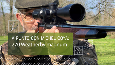 Imagen de A Punto con Michel Coya:270 Weatherby magnum. 40 años de caza mayor - 2