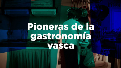 Ellas primero. Pioneras de la gastronomía vasca