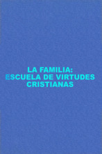 La familia: familia, escuela de virtudes cristianas