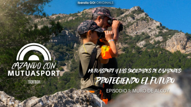 Mutuasport y las sociedades de cazadores protegiendo el futuro. Episodio 1: Muro de Alcoy