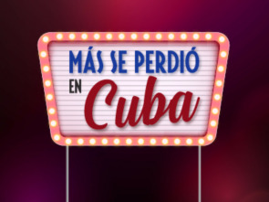 Más se perdió en Cuba