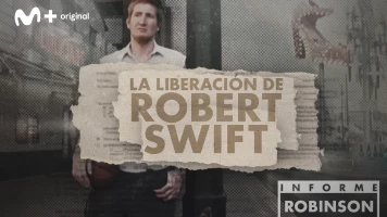 Informe Robinson. T(6). Informe Robinson (6): La liberación de Robert Swift