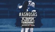 #ASNOSAS. El Depor juega en femenino