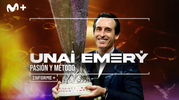 Informe Plus+. Unai Emery. Pasión y método