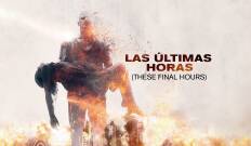 Las últimas horas (These Final Hours)