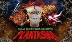 Aqua Teen Para Siempre: Plantasma